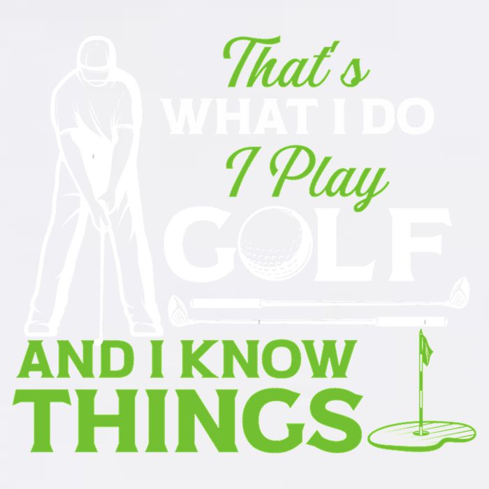 That's What I Do I Play Golf And I Know Things Humor Father's Day Gift For Dad Garment-Dyed Sweatshirt