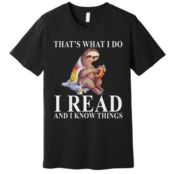 That's What I Do I Read And I Know Things Sloth Reading Book Premium T-Shirt