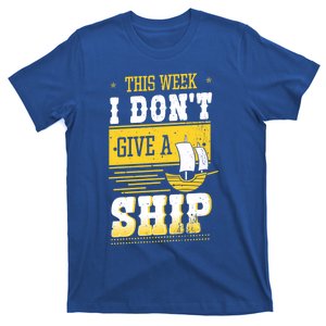 This Week I Dont Give A Ship Captain Boat Gift T-Shirt