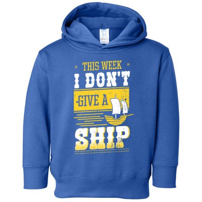 This Week I Dont Give A Ship Captain Boat Gift Toddler Hoodie