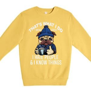 That's What I Do I Coffee Hate People Know Things Gift Premium Crewneck Sweatshirt