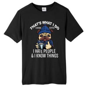 That's What I Do I Coffee Hate People Know Things Gift Tall Fusion ChromaSoft Performance T-Shirt