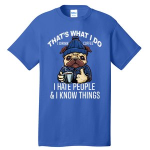 That's What I Do I Coffee Hate People Know Things Gift Tall T-Shirt