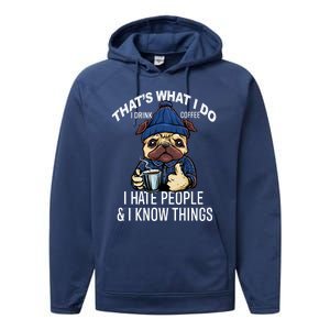 That's What I Do I Coffee Hate People Know Things Gift Performance Fleece Hoodie