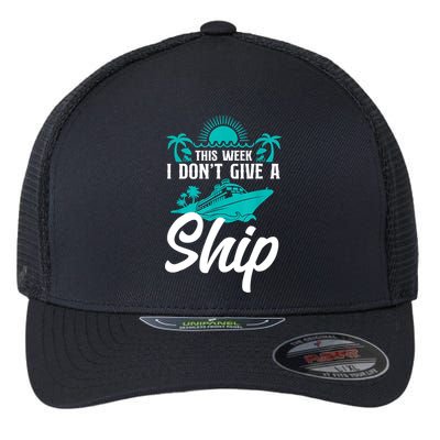 This Week I Don't Give A Ship Cruise Vacation Trip Matching Flexfit Unipanel Trucker Cap