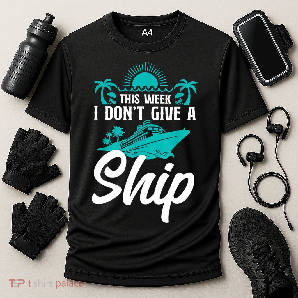 This Week I Don't Give A Ship Cruise Vacation Trip Matching Performance Shirt