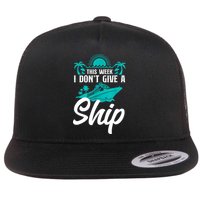 This Week I Don't Give A Ship Cruise Vacation Trip Matching Flat Bill Trucker Hat