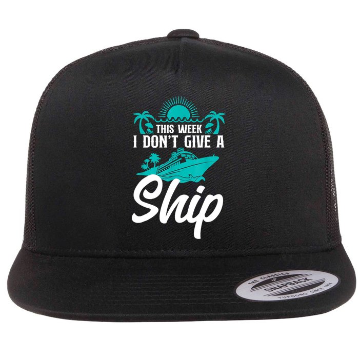 This Week I Don't Give A Ship Cruise Vacation Trip Matching Flat Bill Trucker Hat