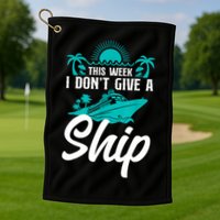 This Week I Don't Give A Ship Cruise Vacation Trip Matching Golf Towel