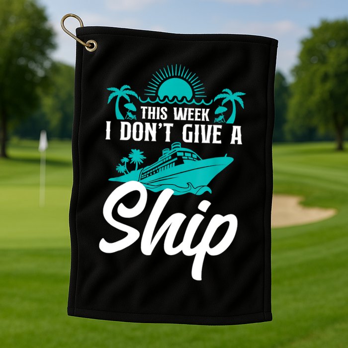 This Week I Don't Give A Ship Cruise Vacation Trip Matching Golf Towel