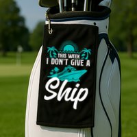 This Week I Don't Give A Ship Cruise Vacation Trip Matching Golf Towel