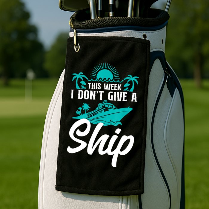 This Week I Don't Give A Ship Cruise Vacation Trip Matching Golf Towel