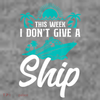 This Week I Don't Give A Ship Cruise Vacation Trip Matching T-Shirt