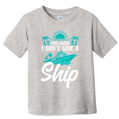 This Week I Don't Give A Ship Cruise Vacation Trip Matching Toddler T-Shirt