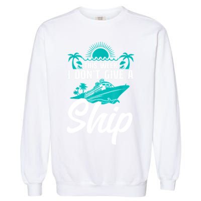 This Week I Don't Give A Ship Cruise Vacation Trip Matching Garment-Dyed Sweatshirt