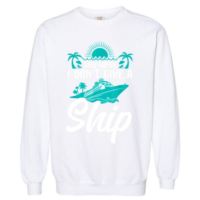 This Week I Don't Give A Ship Cruise Vacation Trip Matching Garment-Dyed Sweatshirt