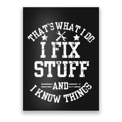 ThatS What I Do I Fix Stuff And I Know Things FatherS Day Poster