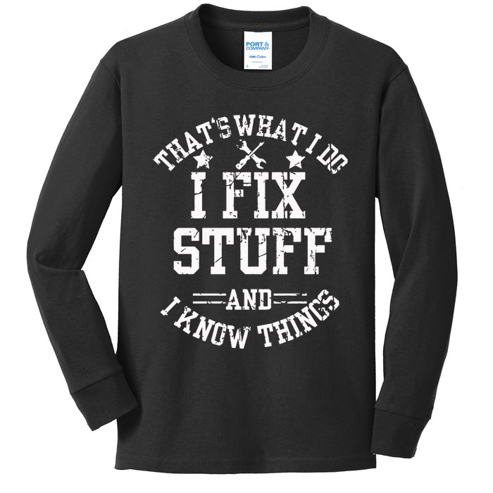 ThatS What I Do I Fix Stuff And I Know Things FatherS Day Kids Long Sleeve Shirt