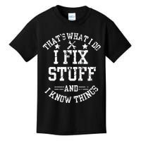 ThatS What I Do I Fix Stuff And I Know Things FatherS Day Kids T-Shirt