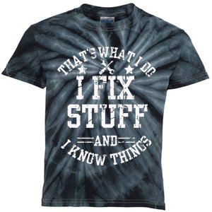 ThatS What I Do I Fix Stuff And I Know Things FatherS Day Kids Tie-Dye T-Shirt