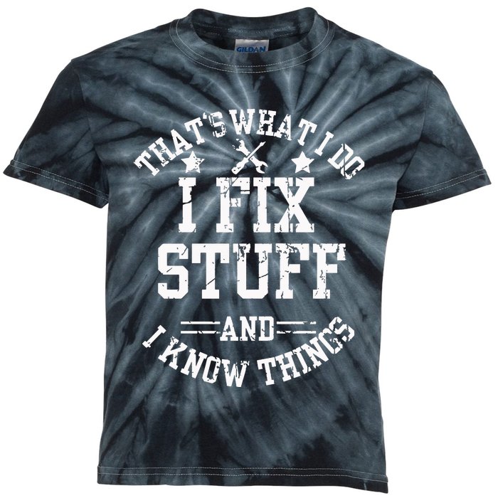 ThatS What I Do I Fix Stuff And I Know Things FatherS Day Kids Tie-Dye T-Shirt