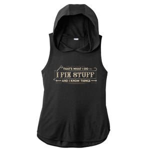 That's What I Do I Fix Stuff And I Know Things Funny Saying Ladies PosiCharge Tri-Blend Wicking Draft Hoodie Tank