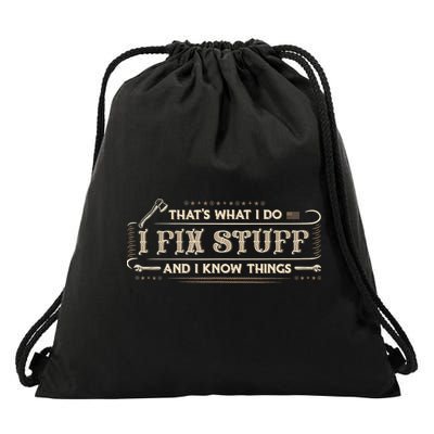 That's What I Do I Fix Stuff And I Know Things Funny Saying Drawstring Bag