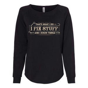 That's What I Do I Fix Stuff And I Know Things Funny Saying Womens California Wash Sweatshirt