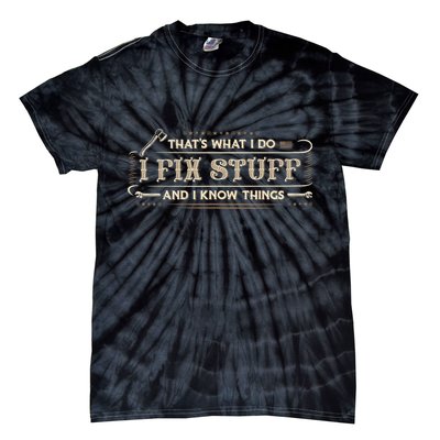 That's What I Do I Fix Stuff And I Know Things Funny Saying Tie-Dye T-Shirt
