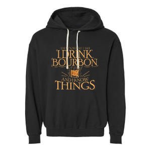 ThatS What I Do I Drink Bourbon And I Know Things Garment-Dyed Fleece Hoodie