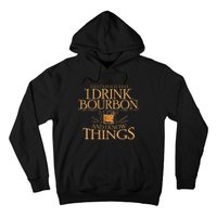 ThatS What I Do I Drink Bourbon And I Know Things Hoodie