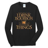 ThatS What I Do I Drink Bourbon And I Know Things Tall Long Sleeve T-Shirt