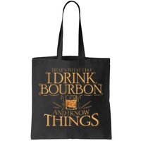 ThatS What I Do I Drink Bourbon And I Know Things Tote Bag