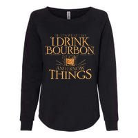 ThatS What I Do I Drink Bourbon And I Know Things Womens California Wash Sweatshirt