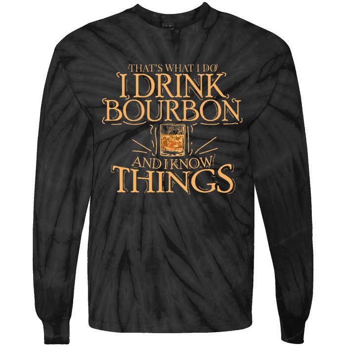 ThatS What I Do I Drink Bourbon And I Know Things Tie-Dye Long Sleeve Shirt