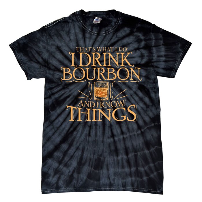 ThatS What I Do I Drink Bourbon And I Know Things Tie-Dye T-Shirt