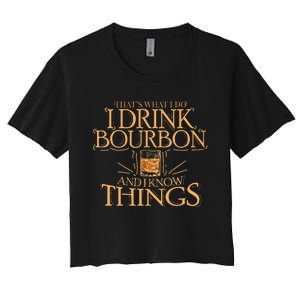 ThatS What I Do I Drink Bourbon And I Know Things Women's Crop Top Tee