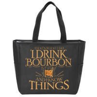 ThatS What I Do I Drink Bourbon And I Know Things Zip Tote Bag