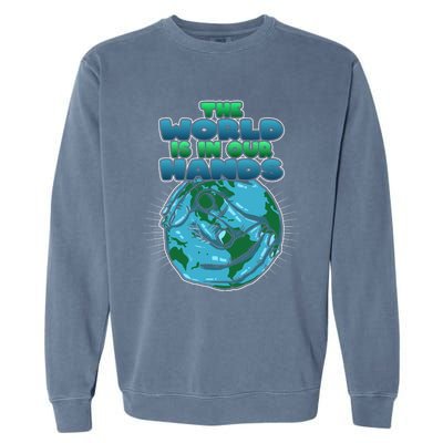 The World Is In Our Hands Save The Environt Earth Day Cute Gift Garment-Dyed Sweatshirt