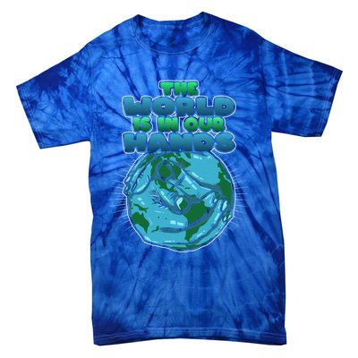 The World Is In Our Hands Save The Environt Earth Day Cute Gift Tie-Dye T-Shirt