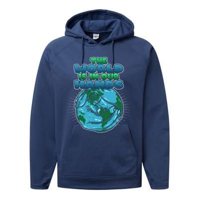 The World Is In Our Hands Save The Environt Earth Day Cute Gift Performance Fleece Hoodie