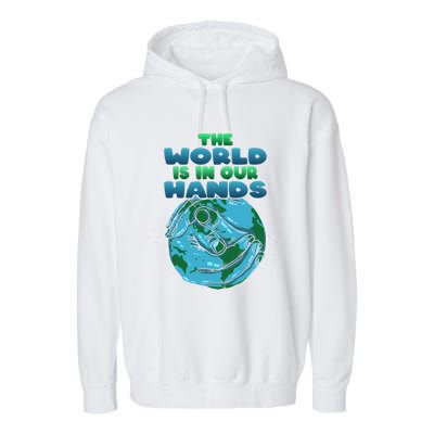 The World Is In Our Hands Save The Environt Earth Day Cute Gift Garment-Dyed Fleece Hoodie