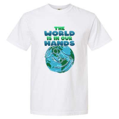 The World Is In Our Hands Save The Environt Earth Day Cute Gift Garment-Dyed Heavyweight T-Shirt