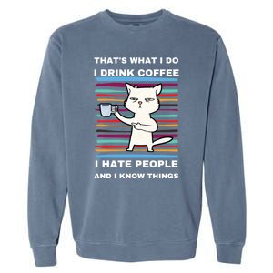 That's What I Do I Coffee Hate People Know Things Funny Gift Garment-Dyed Sweatshirt