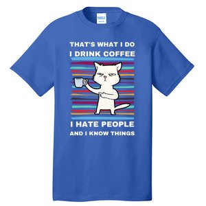 That's What I Do I Coffee Hate People Know Things Funny Gift Tall T-Shirt