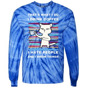 That's What I Do I Coffee Hate People Know Things Funny Gift Tie-Dye Long Sleeve Shirt