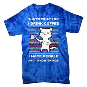 That's What I Do I Coffee Hate People Know Things Funny Gift Tie-Dye T-Shirt