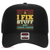That's What I Do I Fix Stuff And I Know Things High Crown Mesh Back Trucker Hat