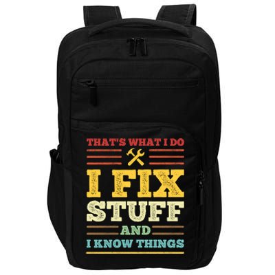 That's What I Do I Fix Stuff And I Know Things Impact Tech Backpack