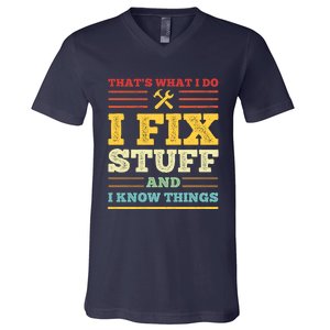 That's What I Do I Fix Stuff And I Know Things V-Neck T-Shirt